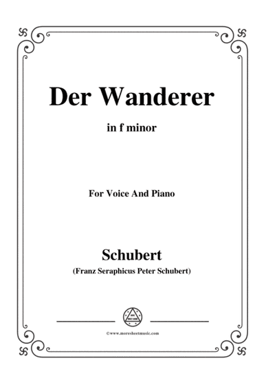 Schubert-Der Wanderer(The Wanderer),Op.4 No.1,in f minor,for Voice&Piano (arr. MSM)