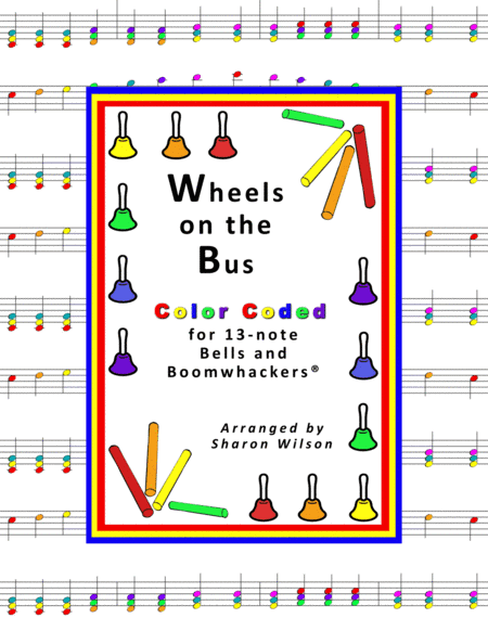 Wheels on the Bus (for 13-note Bells and Boomwhackers with Color Coded Notes) (arr. Sharon Wilson)