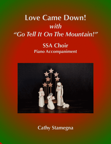 Love Came Down! (with "Go Tell It on the Mountain!") (SSA Choir, Piano Acc.) (arr. Cathy Stamegna)