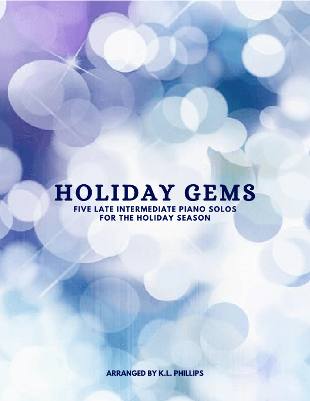 Holiday Gems - Five Late Intermediate Piano Solos for the Holiday Season (arr. K.L. Phillips)