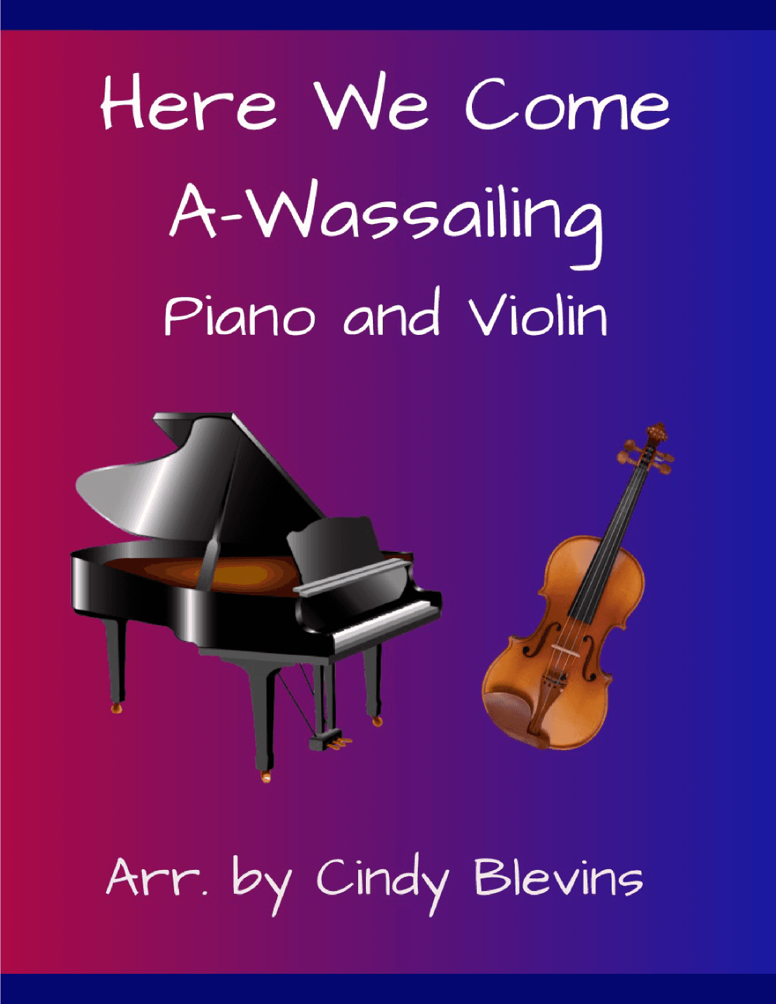 Here We Come A-Wassailing, for Piano and Violin (arr. Cindy Blevins)
