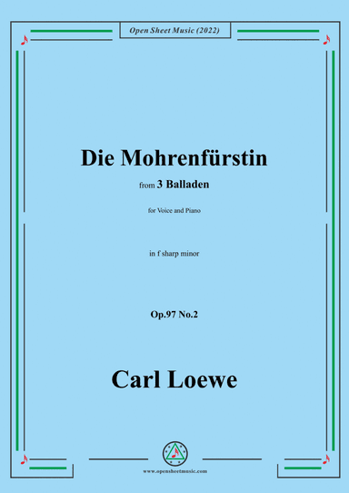 Loewe-Die Mohrenfürstin,in f sharp minor,Op.97 No.2,from 3 Balladen,for Voice and Piano (arr. Open Cloud)