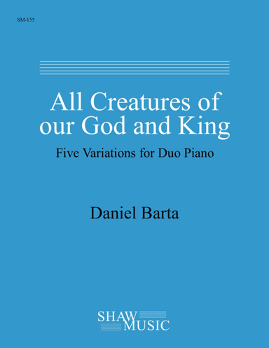 All Creatures of Our God and King: Five Variations for Duo Piano (arr. Daniel Barta)