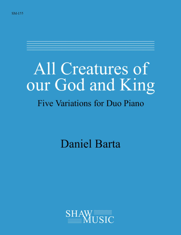 All Creatures of Our God and King: Five Variations for Duo Piano (arr. Daniel Barta)