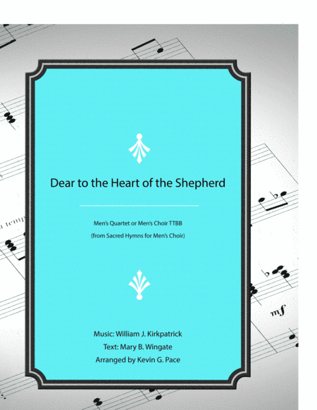 Dear to the Heart of the Shepherd - men's quartet or men's choir with piano accompaniment (arr. Kevin G. Pace (ASCAP))