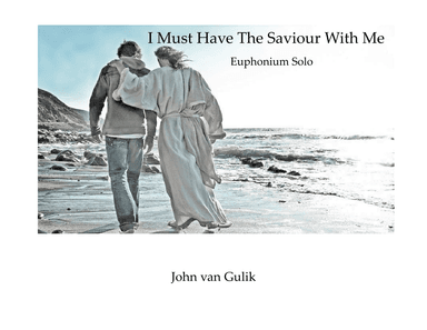 I Must Have the Saviour With Me - Euphonium Solo (arr. John van Gulik)