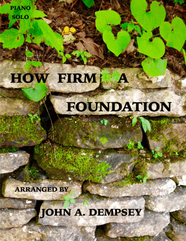 How Firm a Foundation  (in C Major): Piano Solo (arr. John A. Dempsey)