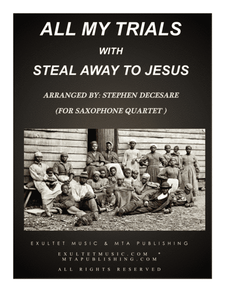 All My Trials (with Steal Away To Jesus) (for Saxophone Quartet and Piano) (arr. Stephen DeCesare)