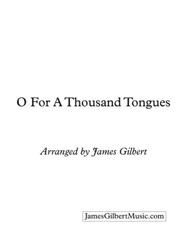 O For A Thousand Tongues (arr. James Gilbert)