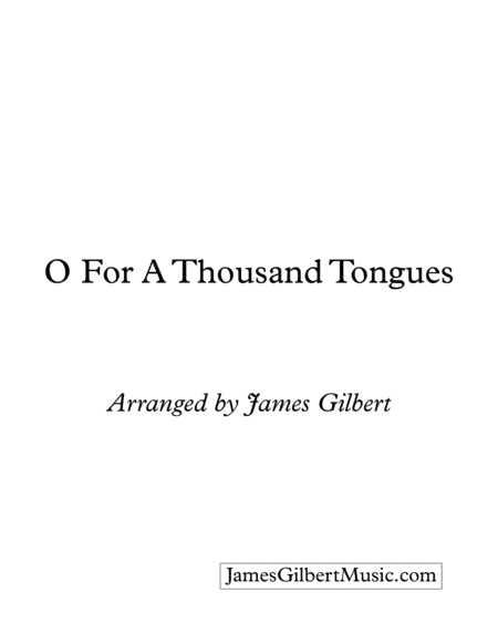 O For A Thousand Tongues (arr. James Gilbert)