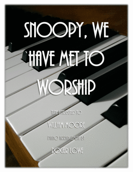 Snoopy, We Have Met to Worship (arr. Roger Lowe)