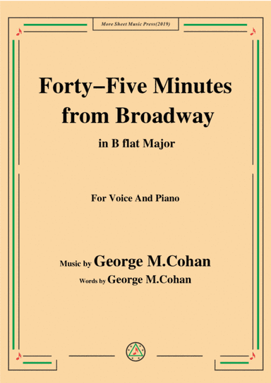 George M. Cohan-Forty-Five Minutes from Broadway,in B flat Major,for Voice&Piano (arr. MSM)