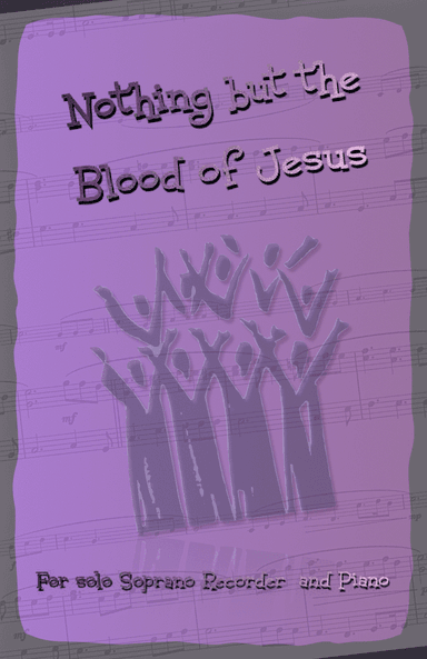 Nothing But the Blood of Jesus, Gospel Hymn for Soprano Recorder and Piano (arr. David McKeown)