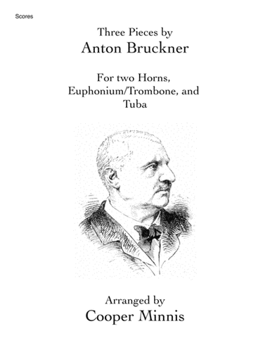 Three Pieces by Anton Bruckner: Two Horns, Euphonium/Trombone, and Tuba- Full Scores (arr. Cooper Minnis)