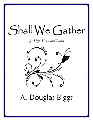 Shall We Gather for High Voice and Piano (arr. A. Douglas Biggs)