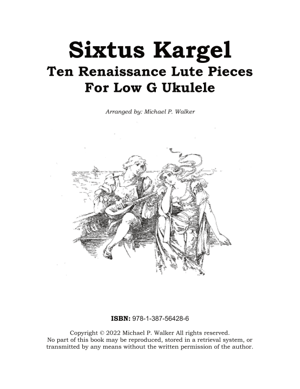 Sixtus Kargel:   Ten Renaissance Lute Pieces  For Low G Ukulele (arr. Michael P Walker)