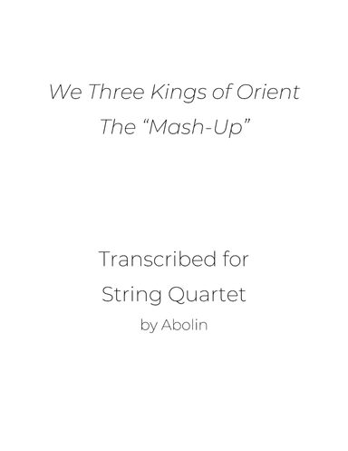 We Three Kings of Orient, the "Mash-Up" for String Quartet, (Arabian Dance from the Nutcracker) (arr. Abolin)