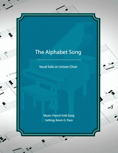 The Alphabet Song, (the ABCs), vocal solo or unison voices (arr. Kevin G. Pace (ASCAP))