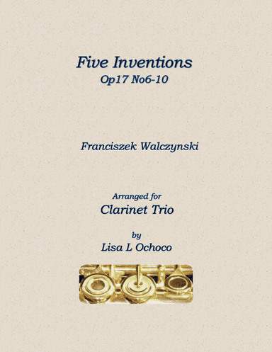 Five Inventions Op17 No6-10 for Clarinet Trio (arr. Lisa L Ochoco)