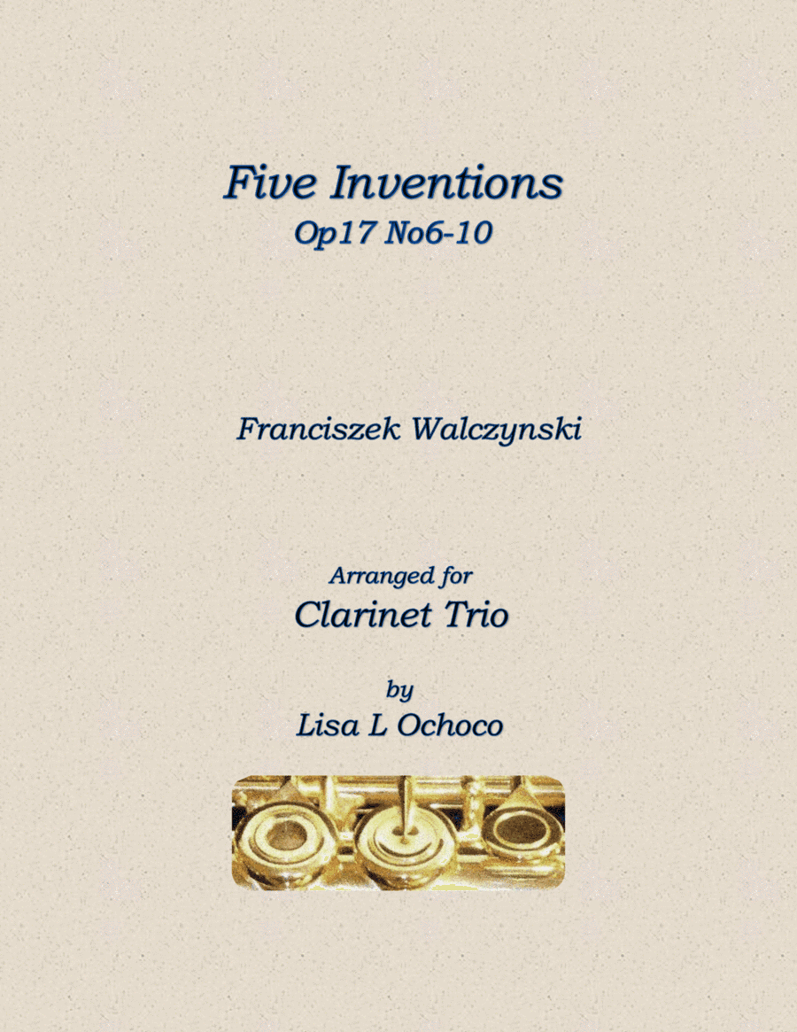 Five Inventions Op17 No6-10 for Clarinet Trio (arr. Lisa L Ochoco)