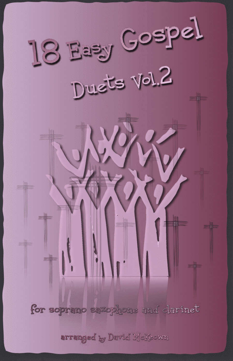 18 Easy Gospel Duets Vol.2 for Soprano Saxophone and Clarinet (arr. David McKeown)