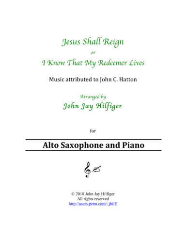 Jesus Shall Reign/ I Know That My Redeemer Lives for Alto Saxophone and Piano (arr. John Jay Hilfiger)