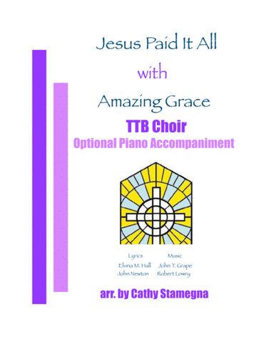 Jesus Paid It All (with "Amazing Grace") (TTB Choir, Optional Piano Accompaniment) (arr. Cathy Stamegna)