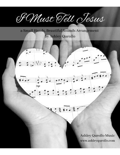 I Must Tell Jesus --Intermediate Piano Solo (arr. Ashley Qurollo)