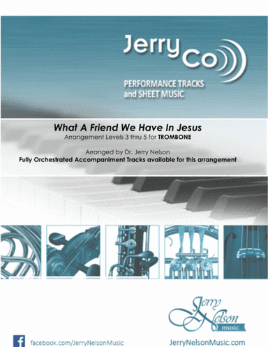 What A Friend We Have in Jesus-v2  (Arrangements Level 3-5 for TROMBONE + Written Acc)  Hymn (arr. Dr Jerry Nelson)