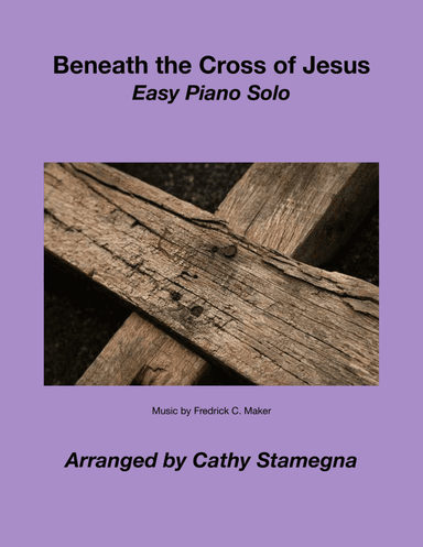 Beneath the Cross of Jesus (Easy Piano Solo) (arr. Cathy Stamegna)