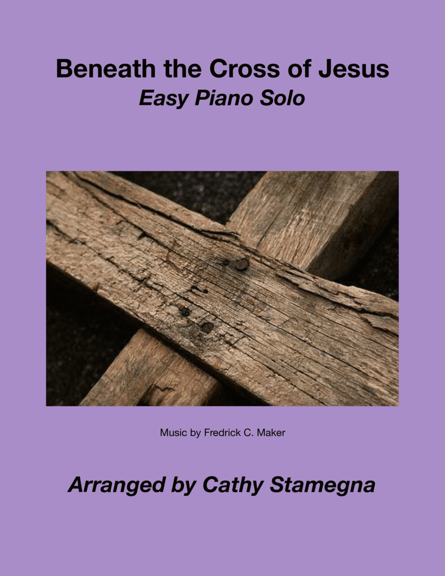 Beneath the Cross of Jesus (Easy Piano Solo) (arr. Cathy Stamegna)