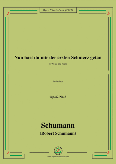 Schumann-Nun hast du mir der ersten Schmerz getan,Op.42 No.8,in d minor,for Voice and Piano (arr. Open Cloud)