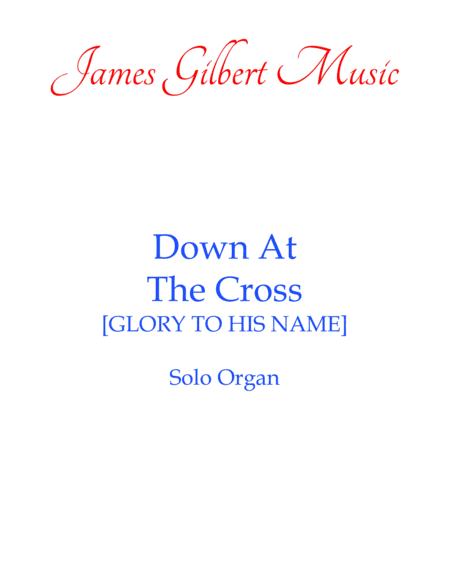 Down At The Cross [GLORY TO HIS NAME] (arr. James Gilbert)