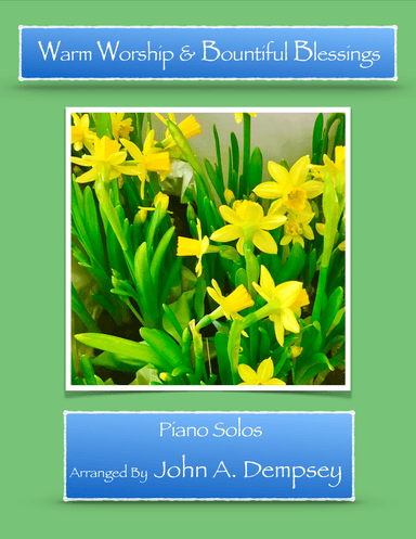 Warm Worship and Bountiful Blessings (Easter Hymns for Piano Solo) (arr. John A. Dempsey)