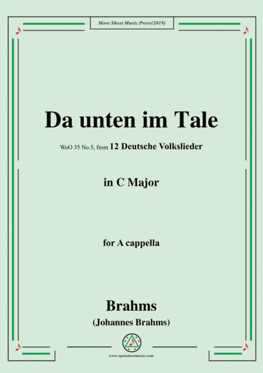 Brahms-Da unten im Tale,WoO 35 No.5,in C Major,from '12 Deutsche Volkslieder,WoO 35',for A cappella (arr. MSM)