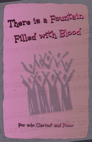 There is a Fountain Filled with Blood, Gospel Hymn for Clarinet and Piano (arr. David McKeown)