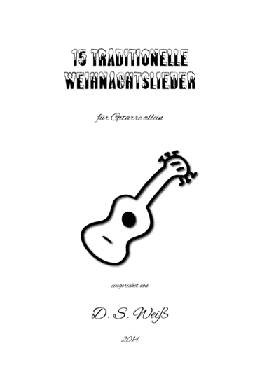15 traditionelle Weihnachtslieder für Gitarre allein/ 15 Traditional German Christmas Songs for Gui (arr. D.S. Weiss)