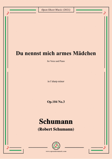 Schumann-Du nennst mich armes Madchen,Op.104 No.3,in f sharp minor,for Voice and Piano (arr. Open Cloud)