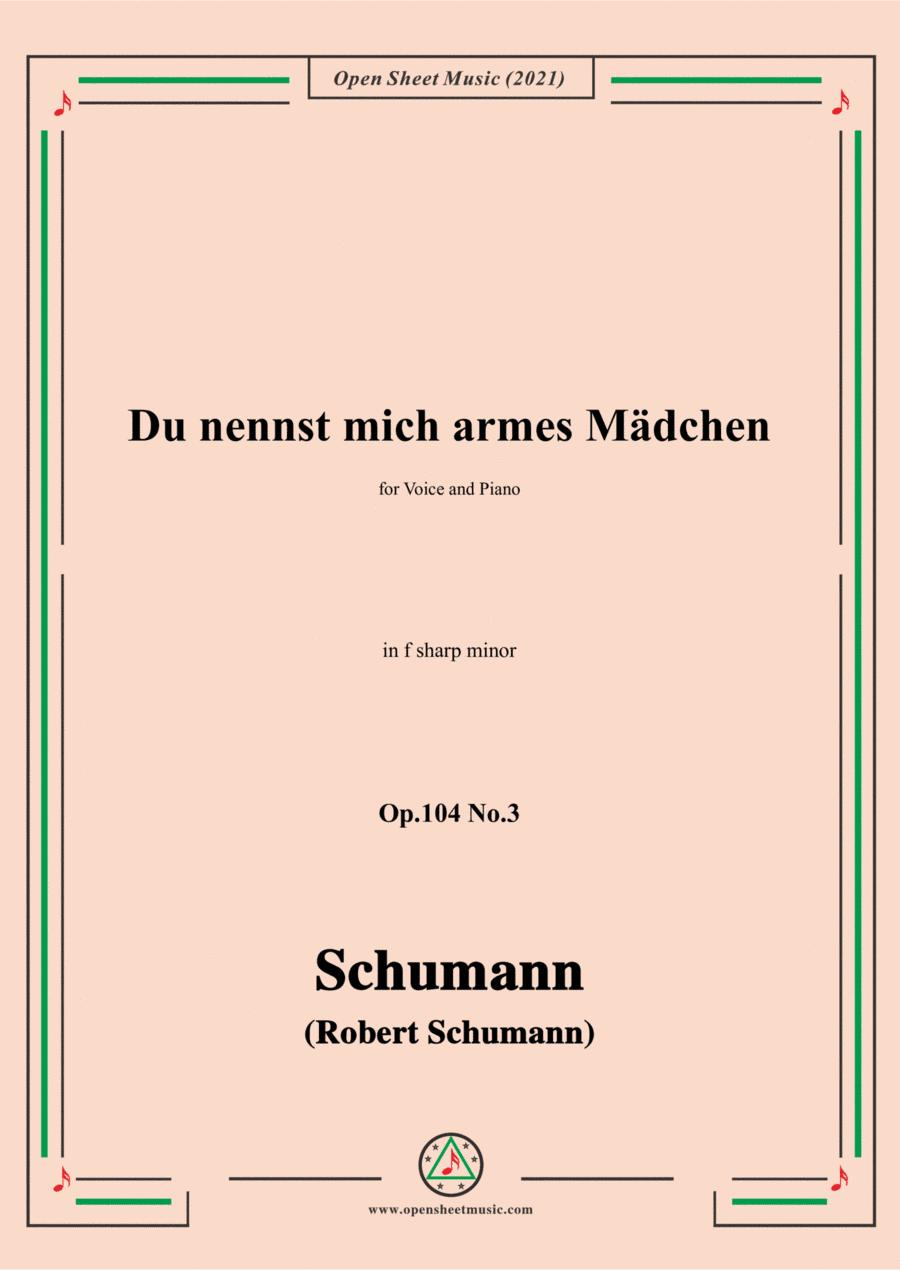 Schumann-Du nennst mich armes Madchen,Op.104 No.3,in f sharp minor,for Voice and Piano (arr. Open Cloud)
