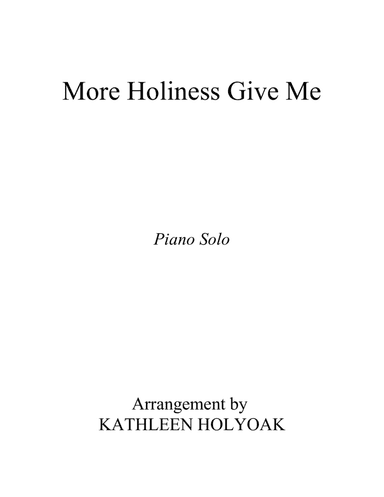 More Holiness Give Me - Piano Solo (Intermediate) - Arr. by Kathleen Holyoak (arr. Kathleen Holyoak)
