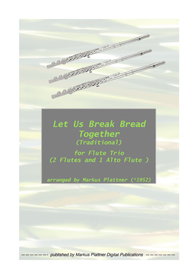‘Let Us Break Bread Together’ for Flute Trio (2 flutes and alto flute) (arr. Markus Plattner (*1952))