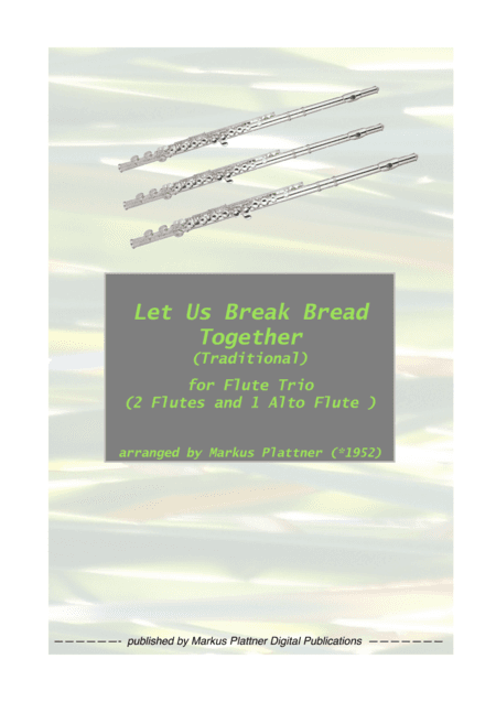 ‘Let Us Break Bread Together’ for Flute Trio (2 flutes and alto flute) (arr. Markus Plattner (*1952))