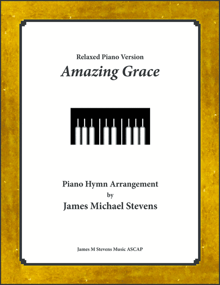Amazing Grace - Relaxed Piano Version (arr. James Michael Stevens)