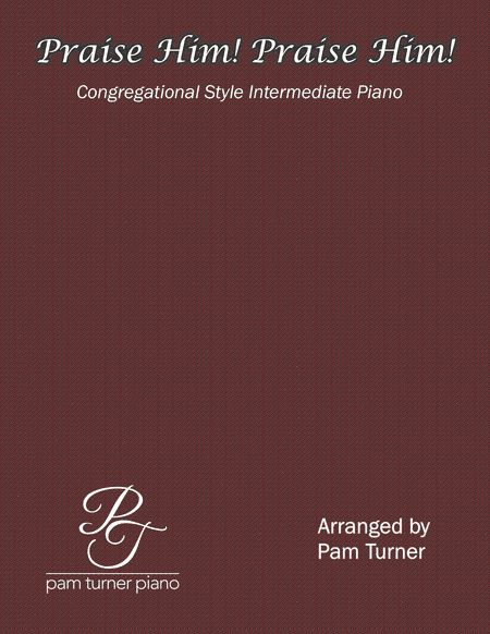 Praise Him! Praise Him! Congregational Style (Intermediate Piano) (arr. Pam Turner)