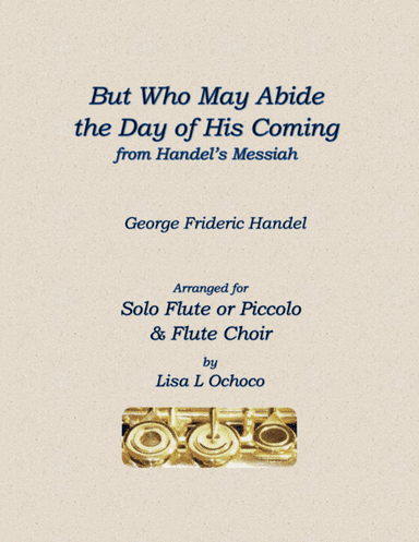 But Who May Abide the Day of His Coming for Solo Flute or Piccolo & Flute Choir (arr. Lisa L Ochoco)