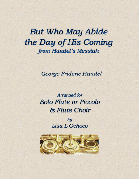 But Who May Abide the Day of His Coming for Solo Flute or Piccolo & Flute Choir (arr. Lisa L Ochoco)