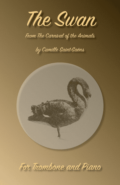 The Swan, (Le Cygne), by Saint-Saens, for Trombone and Piano (arr. David McKeown)