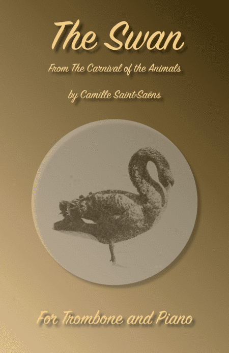 The Swan, (Le Cygne), by Saint-Saens, for Trombone and Piano (arr. David McKeown)