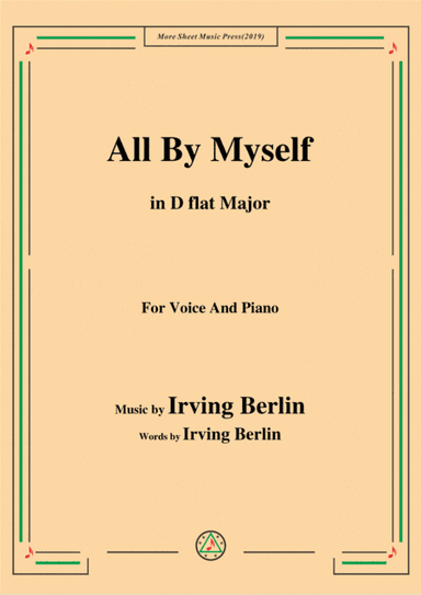 Irving Berlin-All By Myself,in D flat Major,for Voice and Piano (arr. MSM)
