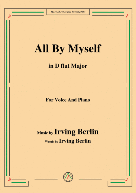 Irving Berlin-All By Myself,in D flat Major,for Voice and Piano (arr. MSM)